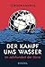 Der Kampf Ums Wasser: Im Ja...