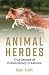 Animal Heroes: True Stories...