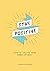 Stay Positive: How to Unlock Your Inner Optimist
