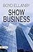 Show Business: Boyd Ellanby's Dramatic World of Entertainment