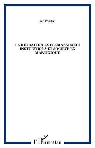 La retraite aux flambeaux ou Institutions et société en Martinique (Paperback)