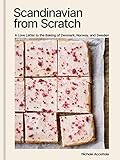 Scandinavian from Scratch: A Love Letter to the Baking of Denmark, Norway, and Sweden [A Baking Book] 