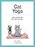 Cat Yoga: Purrfect Poses for Flexible Felines