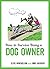 How to Survive Being a Dog Owner: Tongue-In-Cheek Advice and Cheeky Illustrations about Being a Dog Owner