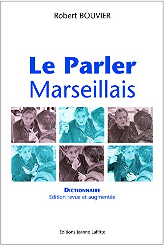 Le parler marseillais: Dictionnnaire argotique (French Edition)