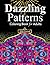 Dazzling Patterns: Coloring Book for Adults - Beautiful stress relieving decorative pattern designs.