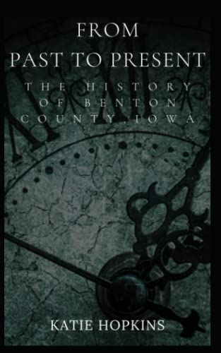 From Past to Present: The History of Benton County, Iowa (Paperback)