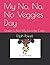 My No, No, No Veggies Day: ...