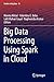 Big Data Processing Using Spark in Cloud (Studies in Big Data, 43)