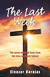The Last Week by Eleazar Barajas