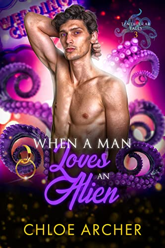 When a Man Loves an Alien (Tentacular Tales #3)