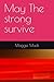 May The strong survive by Maggie Mack