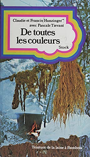 De toutes les couleurs ou comment teindre les laines avec les fleurs, les haies, les feuilles et les écorces (Kindle Edition)