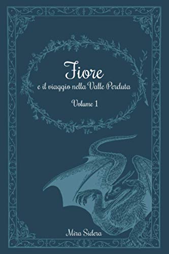 Fiore e il viaggio nella Valle Perduta: Volume I (Italian Edition)