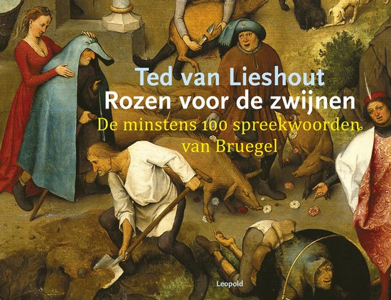 Rozen voor de zwijnen. De minstens 100 spreekwoorden van Bruegel (Hardcover)