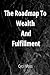 The Roadmap to wealth and fulfillment