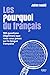 Les Pourquoi du français - 100 questions (légitimes) que vous vous posez sur la langue française