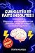 Curiosités et faits insolites !: Uniquement pour les personnes qui souhaitent passer un moment extrêmement agréable. (culture générale) (French Edition)