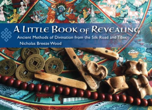 A Little Book of Revealing: Ancient Methods of Divination from the Silk Road and Tibet (Paperback)