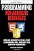 Programming for Absolute Beginners by Rogers Bernie