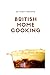 British Home Cooking: 20 Ta...