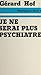 Je ne serai plus psychiatre (French Edition)