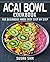 ACAI BOWL COOKBOOK: BOOK 1, FOR BEGINNERS MADE EASY STEP BY STEP