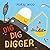 Dig, Dig, Digger: A little ...