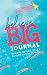Believe Big Journal