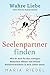 Seelenpartner finden – Wahre Liebe ohne falsche Kompromisse: Wie du dich für den richtigen Menschen öffnest und deinen Seelenverwandten in dein Leben ziehst (German Edition)
