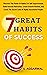 7 GREAT HABITS OF SUCCESS: Discover The Power Of Habits for Self Improvement, Build Internal Motivation, Create Growth Mindset, and Crack The Secret Code ... People. (UNLIMITED HAPPINESS FOR LIFE)