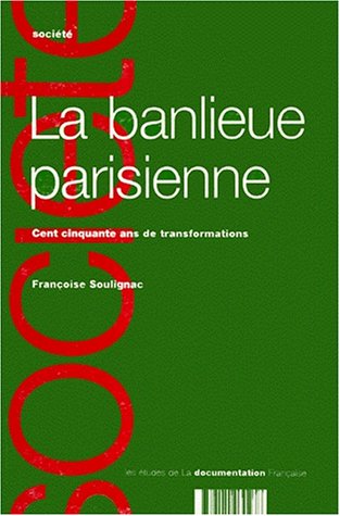 La banlieue parisienne: Cent cinquante ans de transformations (Les études de la Documentation française) (French Edition)