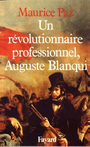 Un révolutionnaire professionnel, Auguste Blanqui (French Edition)