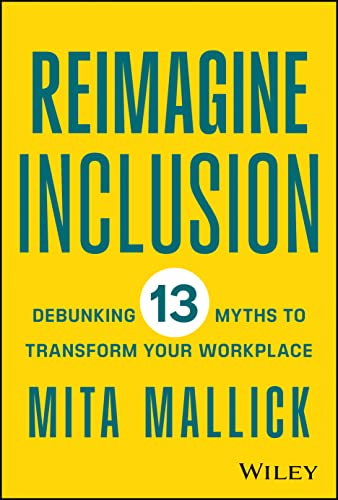 Reimagine Inclusion: Debunking 13 Myths To Transform Your Workplace (Hardcover)