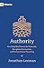 Authority: How Godly Rule Protects the Vulnerable, Strengthens Communities, and Promotes Human Flourishing (9Marks)