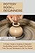 Pottery Book for Beginners:...