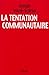 La tentation communautaire