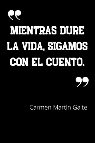 Mientras dure la vida, sigamos con el cuento: Cuaderno de notas con cita de Carmen Martín Gaite - con Páginas Rayadas - 110 páginas - Regalo para amiga y amigo (Spanish Edition)