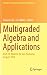 Multigraded Algebra and Applications by Viviana Ene