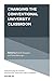 Changing the Conventional University Classroom (Innovations in Higher Education Teaching and Learning Book 44)