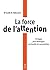 La force de l'attention - 10 étapes pour développer nos facul... by Alan Wallace
