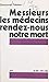 Messieurs les médecins, ren...