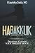 Habakkuk: Praising God In Your Darkest Hour