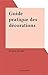 Guide pratique des décorations by Jacques Blondel