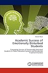 Academic Success of Emotionally Disturbed Students: Comparing Success of Emotionally Disturbed Students in Public Education Systems and Residential Treatment Centers
