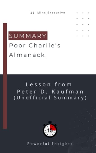 SUMMARY: Poor Charlie's Almanack (UNOFFICIAL SUMMARY: Lesson from Peter D. Kaufman)