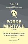 Force mentale: Construire une vraie force mentale, physique et émotionnelle, et repousser ses limites (French Edition)