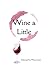 Wine a Little: A Journal fo...