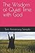 The Wisdom of Quiet Time wi...