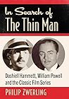 In Search of The Thin Man: Dashiell Hammett, William Powell and the Classic Film Series In Search of The Thin Man: Dashiell Hammett, William Powell and the Classic Film Series